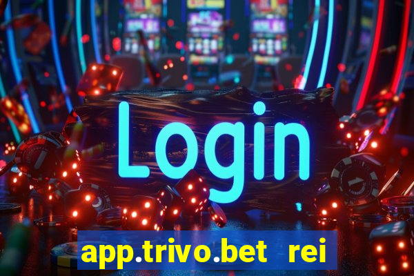 app.trivo.bet rei do bicho